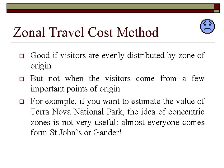 Zonal Travel Cost Method o o o Good if visitors are evenly distributed by