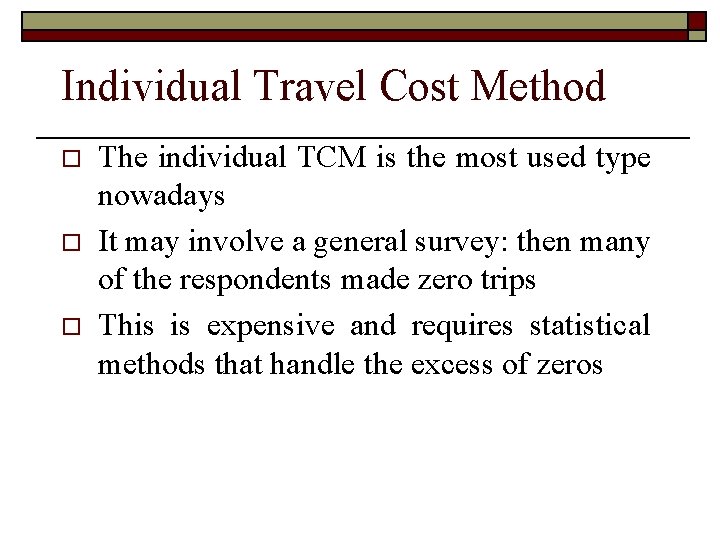 Individual Travel Cost Method o o o The individual TCM is the most used