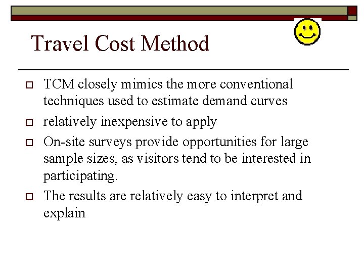 Travel Cost Method o o TCM closely mimics the more conventional techniques used to