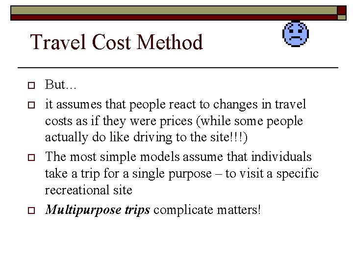 Travel Cost Method o o But… it assumes that people react to changes in