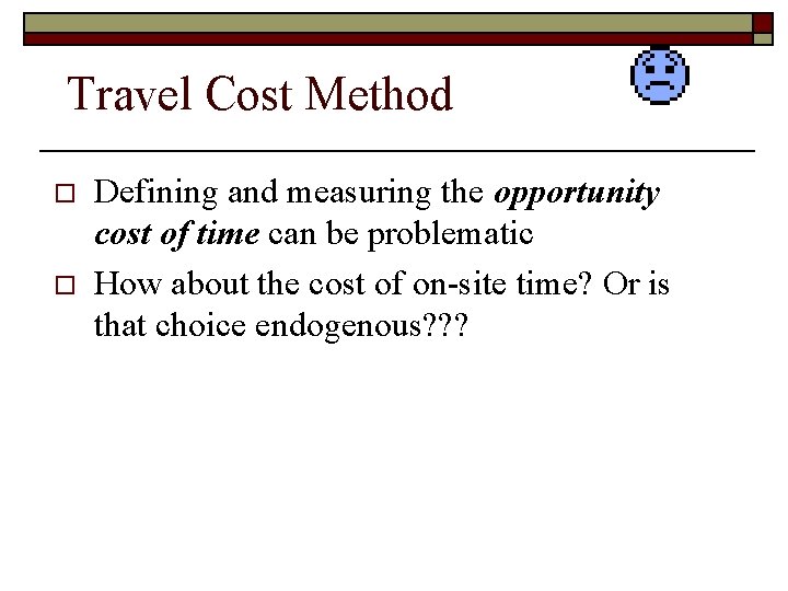 Travel Cost Method o o Defining and measuring the opportunity cost of time can