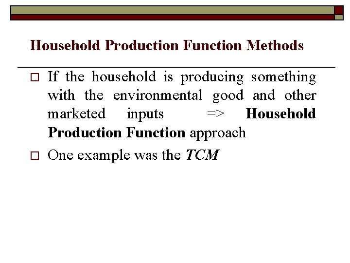 Household Production Function Methods o o If the household is producing something with the