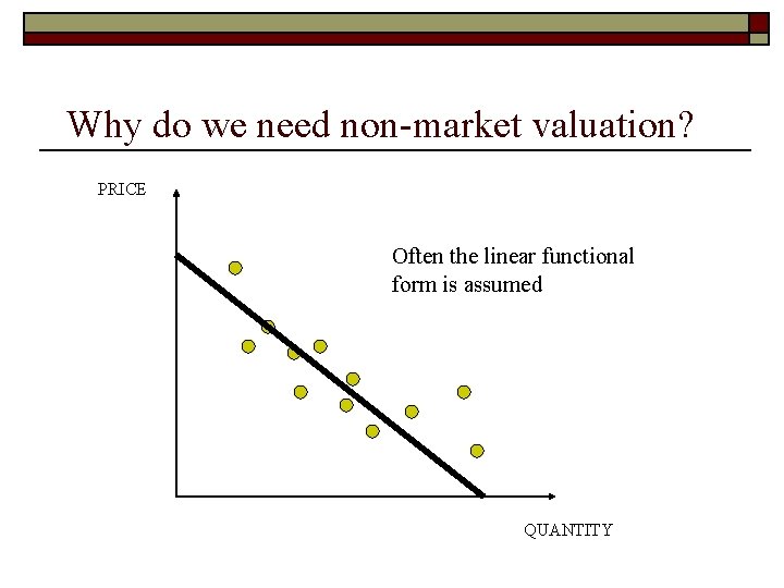 Why do we need non-market valuation? PRICE Often the linear functional form is assumed