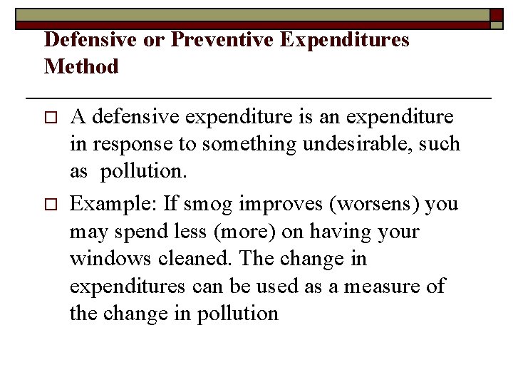 Defensive or Preventive Expenditures Method o o A defensive expenditure is an expenditure in