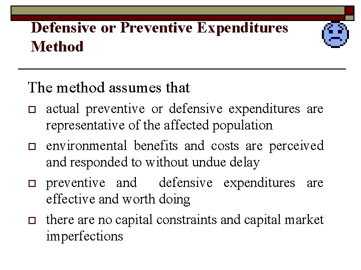 Defensive or Preventive Expenditures Method The method assumes that o o actual preventive or