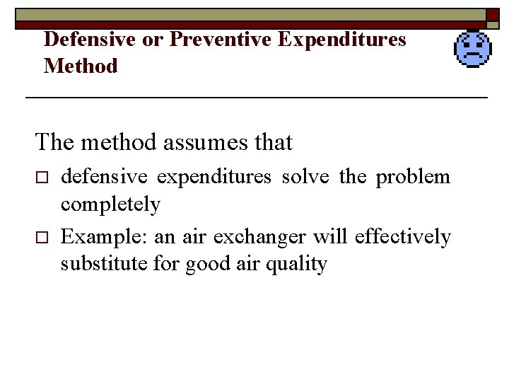 Defensive or Preventive Expenditures Method The method assumes that o o defensive expenditures solve