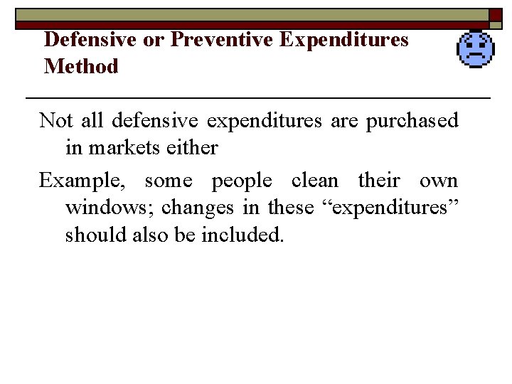 Defensive or Preventive Expenditures Method Not all defensive expenditures are purchased in markets either