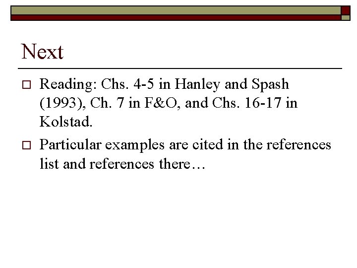 Next o o Reading: Chs. 4 -5 in Hanley and Spash (1993), Ch. 7