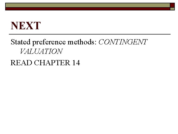 NEXT Stated preference methods: CONTINGENT VALUATION READ CHAPTER 14 