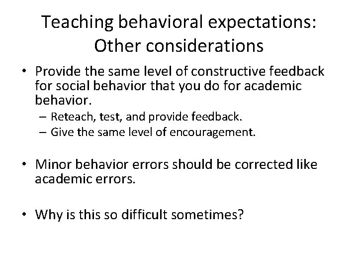 Teaching behavioral expectations: Other considerations • Provide the same level of constructive feedback for
