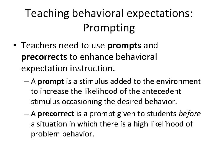Teaching behavioral expectations: Prompting • Teachers need to use prompts and precorrects to enhance