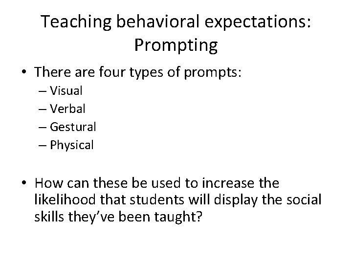 Teaching behavioral expectations: Prompting • There are four types of prompts: – Visual –