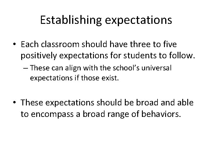 Establishing expectations • Each classroom should have three to five positively expectations for students