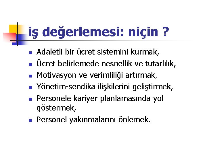 iş değerlemesi: niçin ? n n n Adaletli bir ücret sistemini kurmak, Ücret belirlemede