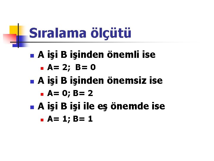 Sıralama ölçütü n A işi B işinden önemli ise n n A işi B