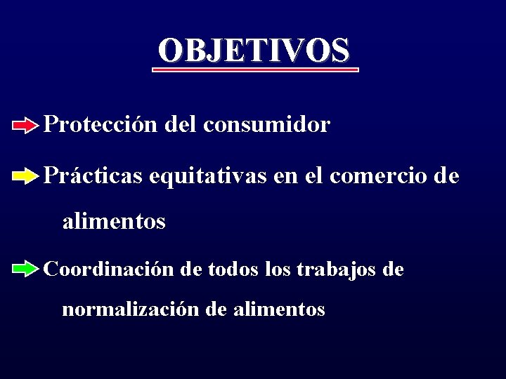 OBJETIVOS Protección del consumidor Prácticas equitativas en el comercio de alimentos Coordinación de todos