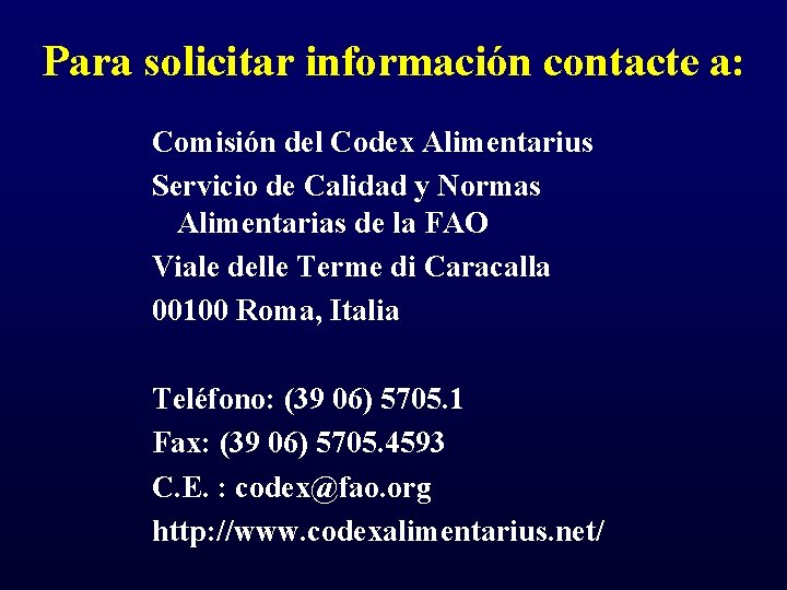 Para solicitar información contacte a: Comisión del Codex Alimentarius Servicio de Calidad y Normas