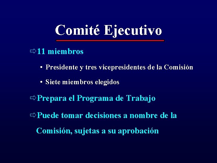 Comité Ejecutivo ð 11 miembros • Presidente y tres vicepresidentes de la Comisión •