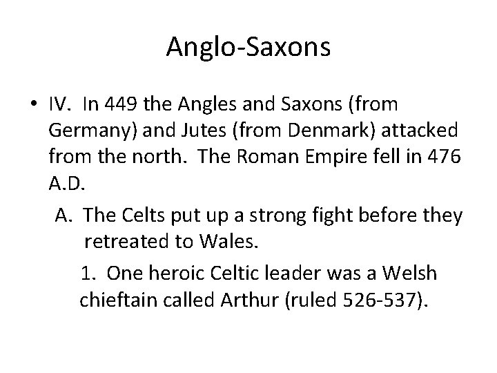 Anglo-Saxons • IV. In 449 the Angles and Saxons (from Germany) and Jutes (from