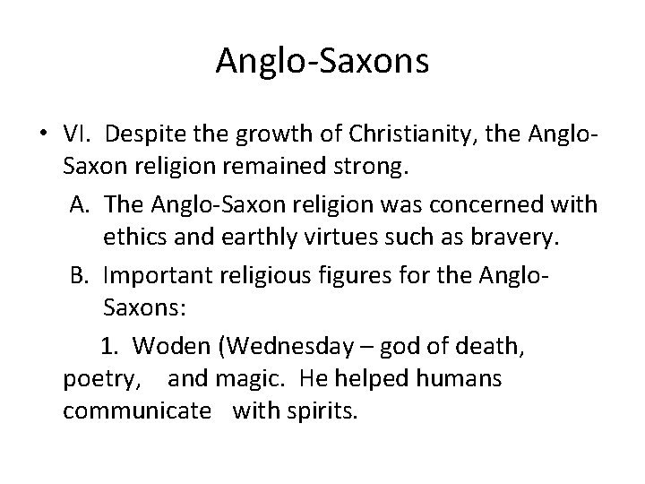 Anglo-Saxons • VI. Despite the growth of Christianity, the Anglo. Saxon religion remained strong.