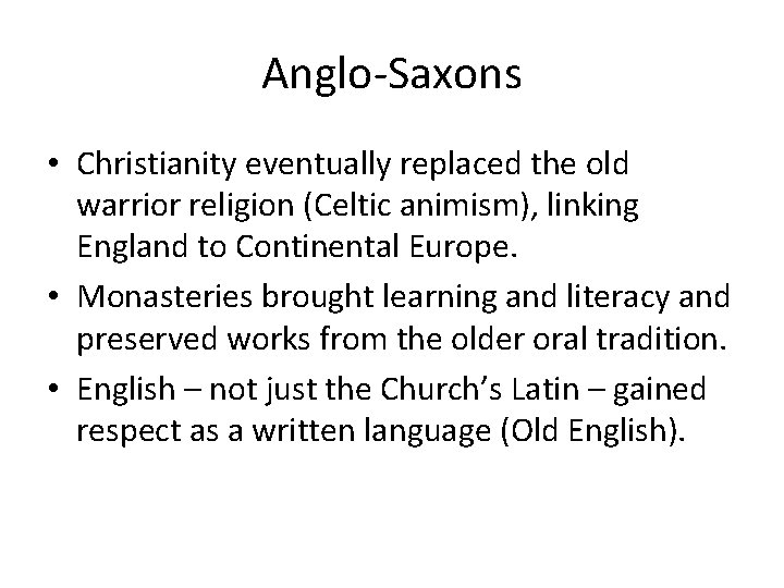 Anglo-Saxons • Christianity eventually replaced the old warrior religion (Celtic animism), linking England to