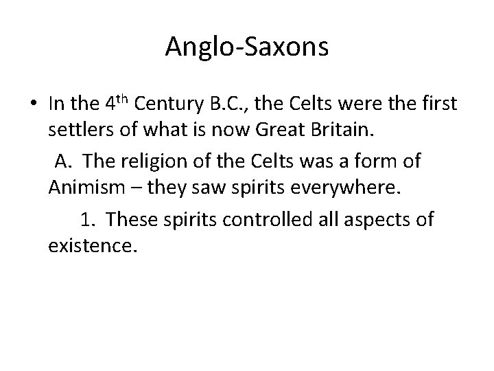 Anglo-Saxons • In the 4 th Century B. C. , the Celts were the