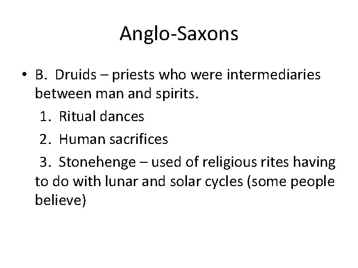 Anglo-Saxons • B. Druids – priests who were intermediaries between man and spirits. 1.