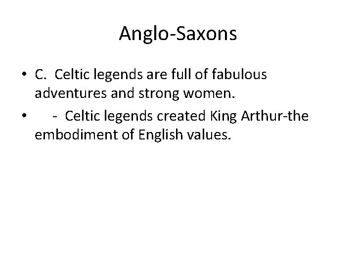 Anglo-Saxons • C. Celtic legends are full of fabulous adventures and strong women. •