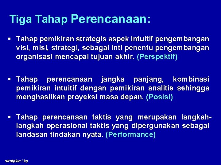 Tiga Tahap Perencanaan: § Tahap pemikiran strategis aspek intuitif pengembangan visi, misi, strategi, sebagai