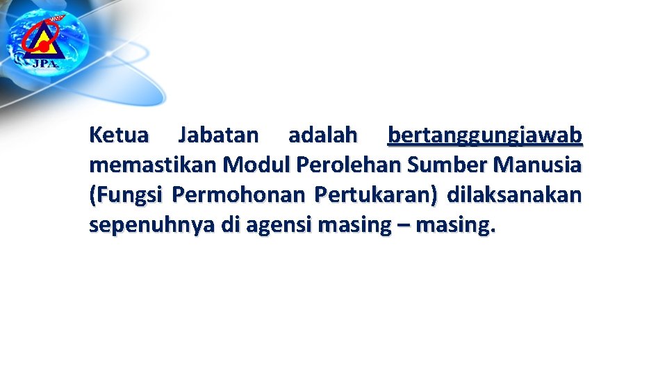 Ketua Jabatan adalah bertanggungjawab memastikan Modul Perolehan Sumber Manusia (Fungsi Permohonan Pertukaran) dilaksanakan sepenuhnya