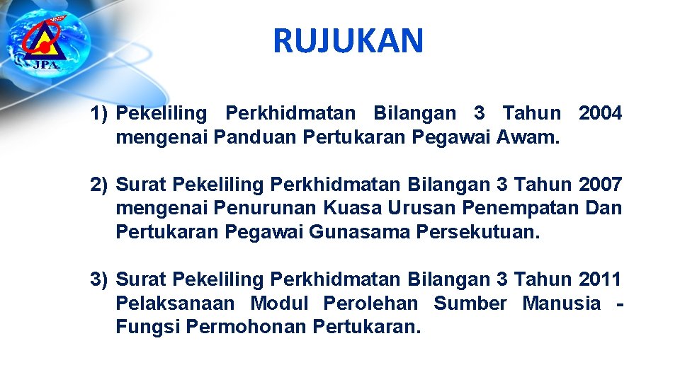 RUJUKAN 1) Pekeliling Perkhidmatan Bilangan 3 Tahun 2004 mengenai Panduan Pertukaran Pegawai Awam. 2)