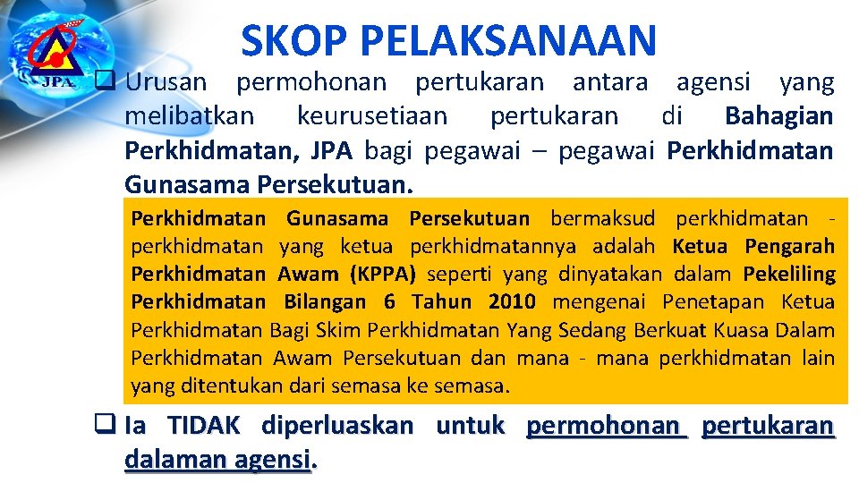 SKOP PELAKSANAAN q Urusan permohonan pertukaran antara agensi yang melibatkan keurusetiaan pertukaran di Bahagian