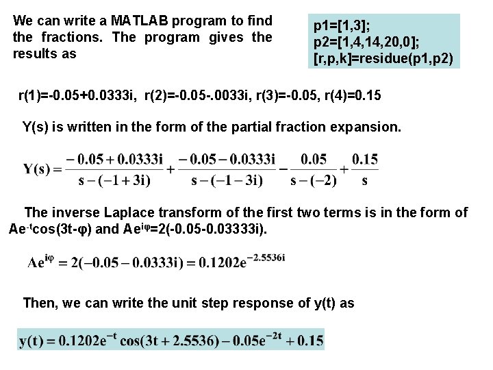 We can write a MATLAB program to find the fractions. The program gives the