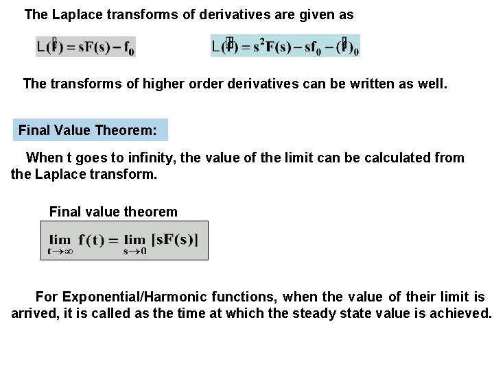 The Laplace transforms of derivatives are given as The transforms of higher order derivatives