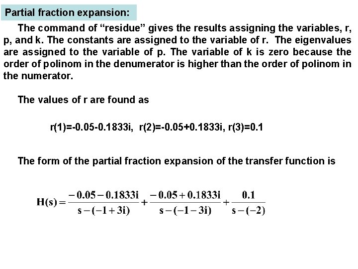 Partial fraction expansion: The command of “residue” gives the results assigning the variables, r,