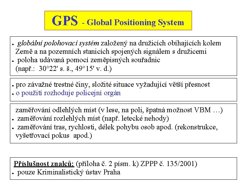 GPS - Global Positioning System globální polohovací systém založený na družicích obíhajících kolem Země