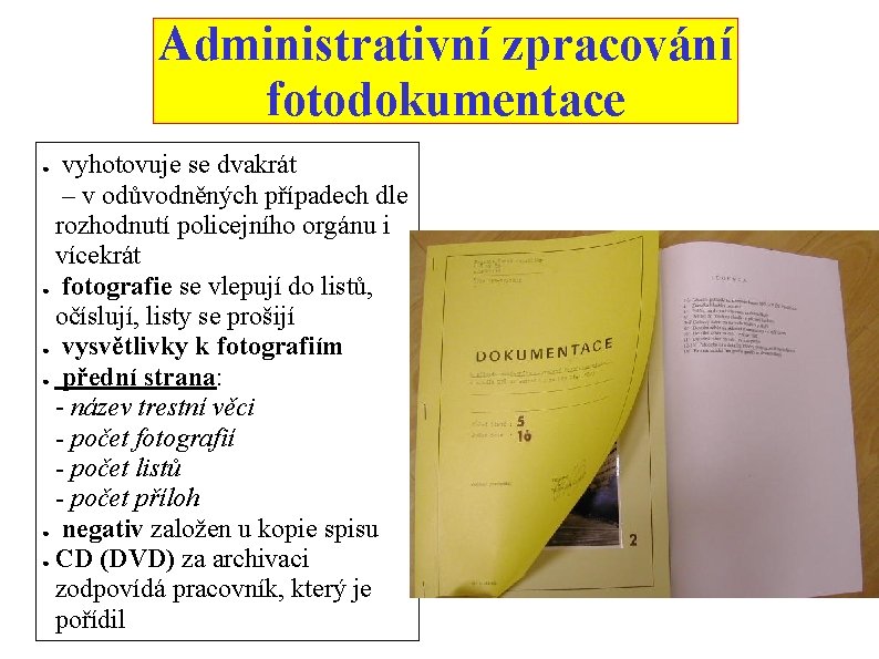 Administrativní zpracování fotodokumentace vyhotovuje se dvakrát – v odůvodněných případech dle rozhodnutí policejního orgánu