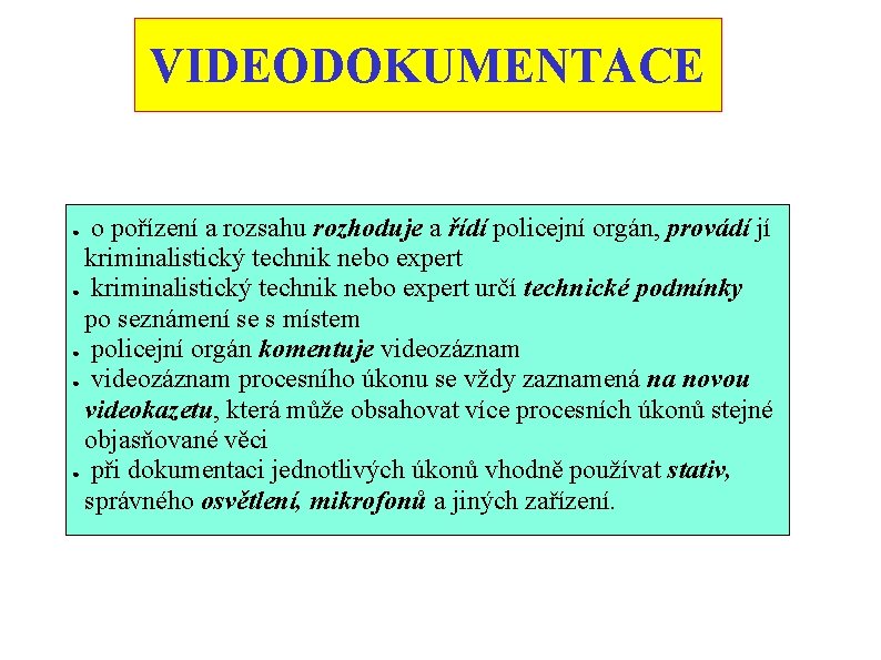 VIDEODOKUMENTACE o pořízení a rozsahu rozhoduje a řídí policejní orgán, provádí jí kriminalistický technik