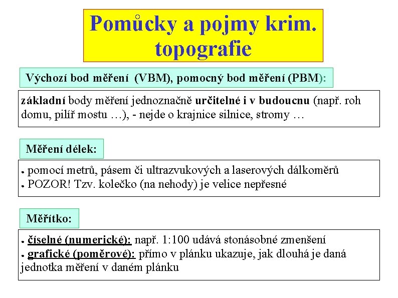 Pomůcky a pojmy krim. topografie Výchozí bod měření (VBM), pomocný bod měření (PBM): základní