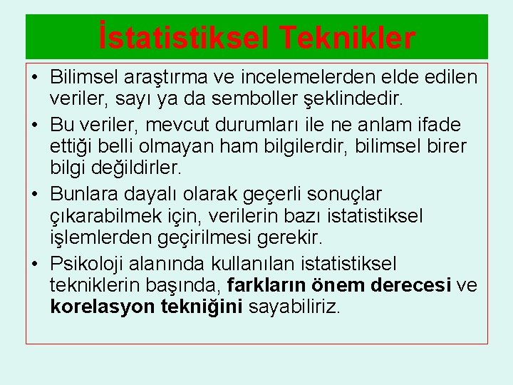 İstatistiksel Teknikler • Bilimsel araştırma ve incelemelerden elde edilen veriler, sayı ya da semboller