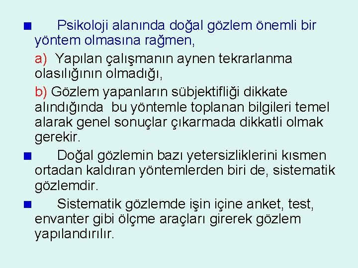 Psikoloji alanında doğal gözlem önemli bir yöntem olmasına rağmen, a) Yapılan çalışmanın aynen tekrarlanma