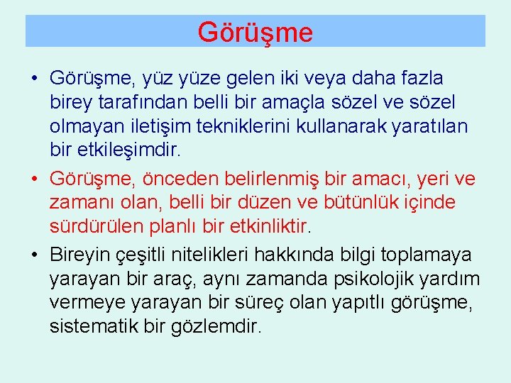 Görüşme • Görüşme, yüze gelen iki veya daha fazla birey tarafından belli bir amaçla