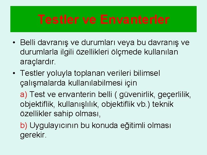 Testler ve Envanterler • Belli davranış ve durumları veya bu davranış ve durumlarla ilgili