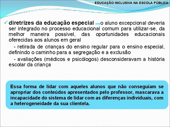 EDUCAÇÃO INCLUSIVA NA ESCOLA PÚBLICA ü diretrizes da educação especial o aluno excepcional deveria