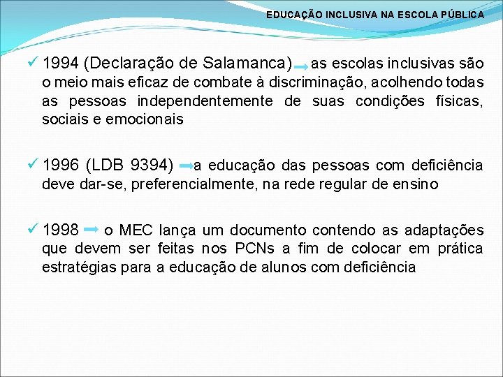 EDUCAÇÃO INCLUSIVA NA ESCOLA PÚBLICA ü 1994 (Declaração de Salamanca) as escolas inclusivas são
