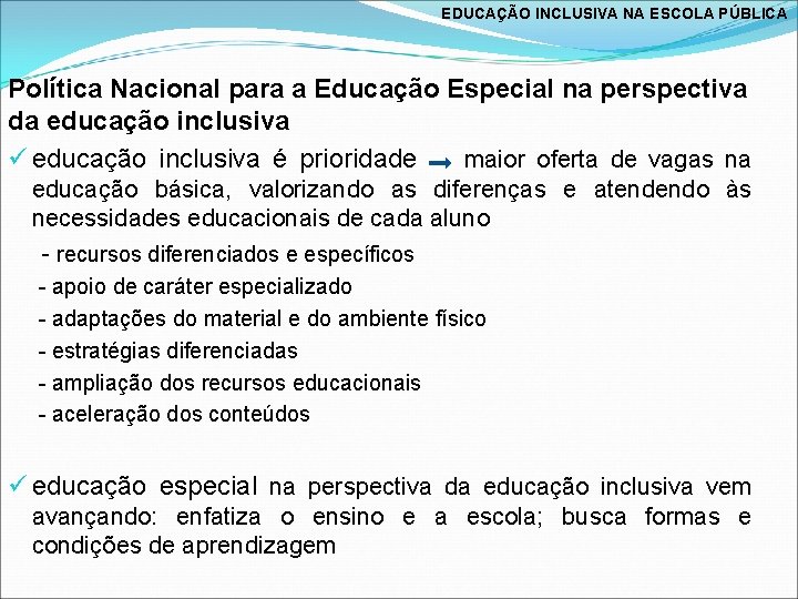 EDUCAÇÃO INCLUSIVA NA ESCOLA PÚBLICA Política Nacional para a Educação Especial na perspectiva da