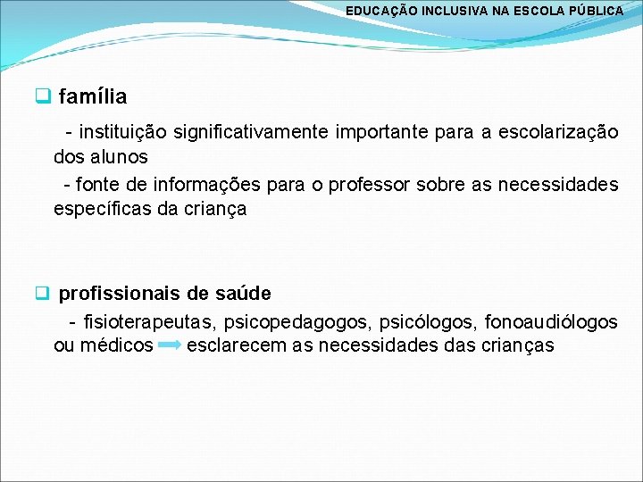 EDUCAÇÃO INCLUSIVA NA ESCOLA PÚBLICA q família - instituição significativamente importante para a escolarização