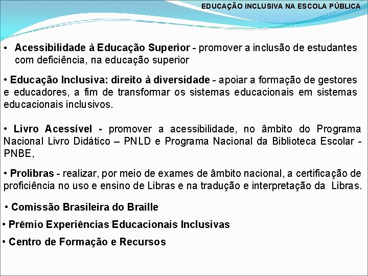 EDUCAÇÃO INCLUSIVA NA ESCOLA PÚBLICA • Acessibilidade à Educação Superior - promover a inclusão