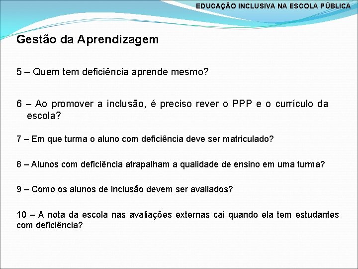 EDUCAÇÃO INCLUSIVA NA ESCOLA PÚBLICA Gestão da Aprendizagem 5 – Quem tem deficiência aprende