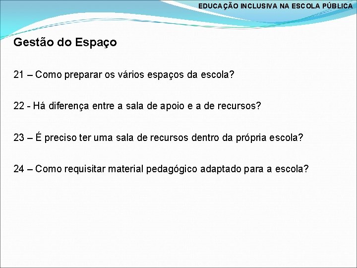 EDUCAÇÃO INCLUSIVA NA ESCOLA PÚBLICA Gestão do Espaço 21 – Como preparar os vários